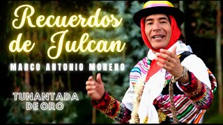 🔴🎵 RECUERDOS DE JULCAN  MARCO ANTONIO MORENO🎵🔴 videoclip original  TUNANTADA [upl. by Joline]