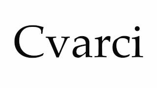 How to Pronounce Cvarci [upl. by Enayr284]