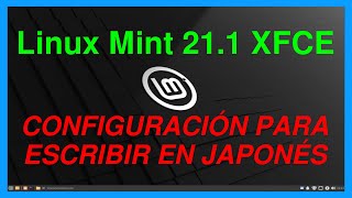 Linux Mint 211 XFCE Configuración para escribir en Japonés [upl. by Osber]