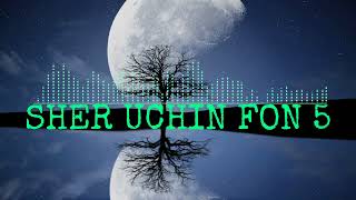 SHER UCHUN FON 5  ШЕР УЧУН ФОН 5 [upl. by Flo772]