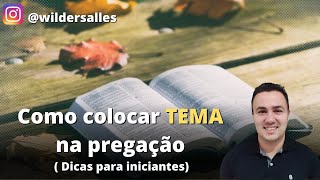 Como colocar TEMA na sua pregação  Dicas para iniciantes [upl. by Jakob902]