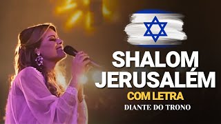 O Hino de Oração pela Paz de Jerusalém🙏😭Shalom Jerusalém  Diante Do Trono amp Paul Wilbur COM LETRA [upl. by Cecile]