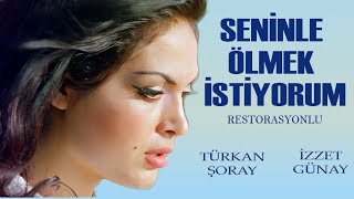 Seninle Ölmek İstiyorum Türk Filmi  FULL HD  Türkan Şoray  İzzet Günay [upl. by Thomson]