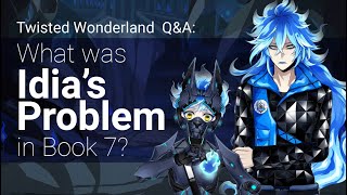 QampA What was Idias Problem in Book 7 Twisted Wonderland [upl. by Ttennej980]