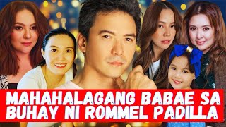 6 NA MAHALAGANG BABAE SA BUHAY NI ROMMEL PADILLA [upl. by Sirrad]