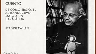 Stanislaw Lem De cómo Ergio el Autoinductivo mató a un Carapálida [upl. by Irmine]