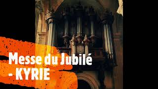 Messe du Jubilé  KYRIE Orgue [upl. by Whiffen]