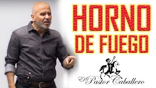 Predicas Cristianas  Horno de Fuego  Pastor Caballero [upl. by Bugbee]