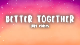 Luke Combs  Better Together [upl. by Ordisi435]