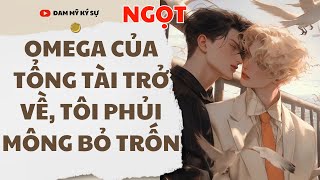 BOY LOVE Audio FULL OMEGA CỦA TỔNG TÀI TRỞ VỀ TÔI PHỦI MÔNG BỎ TRỐN  Đam Mỹ Ký Sự [upl. by Swane]