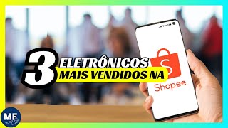 Os 3 PRODUTOS ELETRÔNICOS MAIS VENDIDOS na SHOPEE [upl. by Albie]