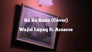 Ro Ro Raza  Full Song  Cover  Wajid Layaq ft Arsacre  Starge De Sre Lambi [upl. by Hortense142]