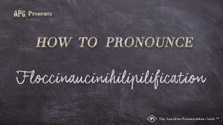 How to Pronounce Floccinaucinihilipilification [upl. by Novyaj]