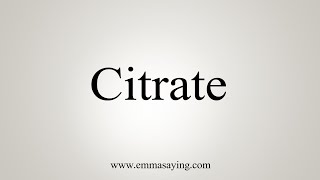 How To Say Citrate [upl. by Dam]