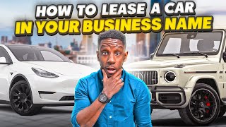 How To Lease A Car In Your Business Name STEPBYSTEP [upl. by Enner]