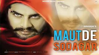 Maut De Sodagar  Singga  Full Song   Latest Punjabi Song [upl. by Nitnelav77]