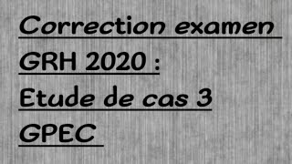 correction examen GRH 2020  Etude de cas 3 GPEC [upl. by Nagaet]