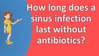 How long does a sinus infection last without antibiotics   Top Health FAQ Channel [upl. by Etteinotna]