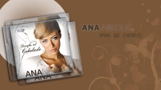 Ana Nikolic  Ipak se okrece  Audio 2006 HD [upl. by Otinauj]