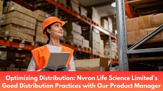 Mastering Good Distribution Practices Insights from Nvron Life Science Limiteds Product Manager [upl. by Ulita]