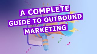 Outbound Marketing Complete Guide to Outbound Marketing [upl. by Blood]