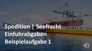 Einfuhrabgaben – Beispielaufgabe 1  Übungsaufgabe  Seefracht  Prüfungsvorbereitung Spedition [upl. by Raimondo545]