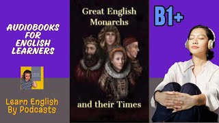 Great English Monarchs and Their times  Audiobook for English Learners B1 Intermediate Level [upl. by Prasad863]