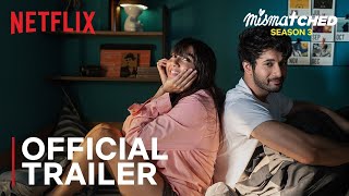 Mismatched Season 3  Official Trailer  MostlySane Rohit Saraf Ahsaas Channa  Netflix India [upl. by Nevetse]