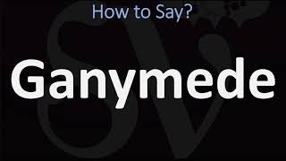 How to Pronounce Ganymede CORRECTLY [upl. by Nylrem]