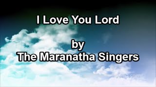 I love you Lord  The Maranatha Singers Lyrics [upl. by Ursi659]