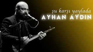 Şu Karşı Yaylada Göç Katar Katar  Ayhan AYDIN  Live Performance [upl. by Htinnek954]