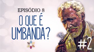 Episódio 8  O que é Umbanda 2  Orixás Guias e Rituais [upl. by Eniamirt728]