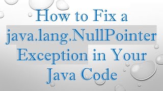 How to Fix a javalangNullPointerException in Your Java Code [upl. by Oj67]