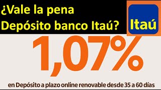 ANÁLISIS DEPÓSITO a PLAZO BANCO ITAÚ  Vale la pena Banco Itaú o Banco Estado [upl. by Elohcin]