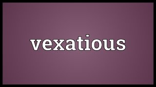 Vexatious Meaning [upl. by Ness]