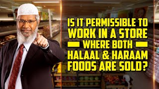 Is it Permissible to Work in a Store where both Halaal amp Haraam Foods are Sold – Dr Zakir Naik [upl. by Anauqat]