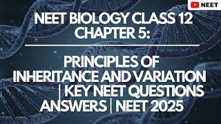 NEET Biology  Principles of Inheritance and Variation  Key NEET Questions amp Answers  NEET 2025 [upl. by Notsuoh832]