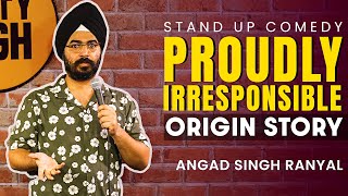 Proudly Irresponsible  Origin Story I Angad Singh Ranyal Standup Comedy  Part 2 [upl. by Idnym]