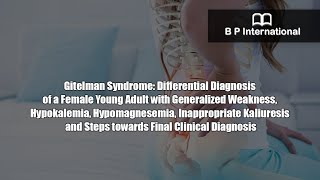 Gitelman Syndrome Differential Diagnosis of a Female Young Adult with Generalized Weakness [upl. by Atinus978]