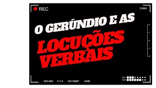 O GERÚNDIO E AS LOCUÇÕES VERBAIS [upl. by Ecnatsnoc172]