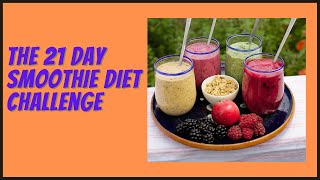 The 21 Day Smoothie Diet Challenge [upl. by Estel]