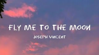 Joseph Vincent  Fly Me To The Moon Lyrics [upl. by Hcone992]