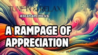 A Rampage of Appreciation  Abraham Hicks [upl. by Winifred461]