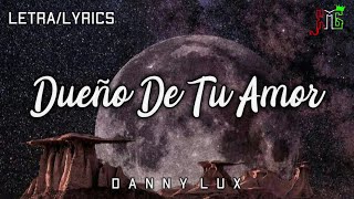 LETRA Dueño De Tu Amor ❌ Danny Lux Audio Oficial [upl. by Vassili]