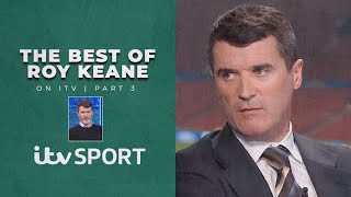 Roy Keanes BEST moments from the Champions League World Cup UEL amp Euros  Part 3  ITV Sport [upl. by Ellainad863]