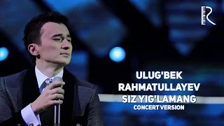 Ulugbek Rahmatullayev  Siz yiglamang  Улугбек Рахматуллаев  Сиз йигламанг concert version [upl. by Sevart]