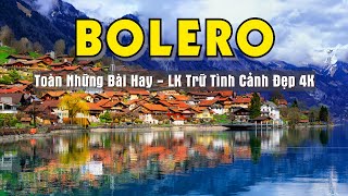 NHẠC SỐNG BOLERO TOÀN NHỮNG BÀI HAY  LK TRỮ TÌNH CẢNH ĐẸP 4K  SALA BOLERO [upl. by Ahseenat]