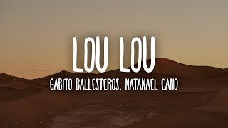 Gabito Ballesteros Natanael Cano  LOU LOU LetraLyrics [upl. by Seuqram]