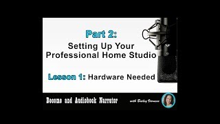 Become an Audiobook Narrator  Part 2 Lesson 1  “Hardware Needed” [upl. by Jonathon833]