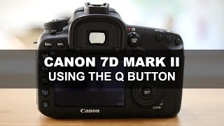 Canon 7D Mark II  Using The Q Button [upl. by Earaj]